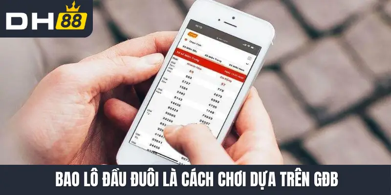 Bao lô đầu đuôi là cách chơi dựa trên GĐB